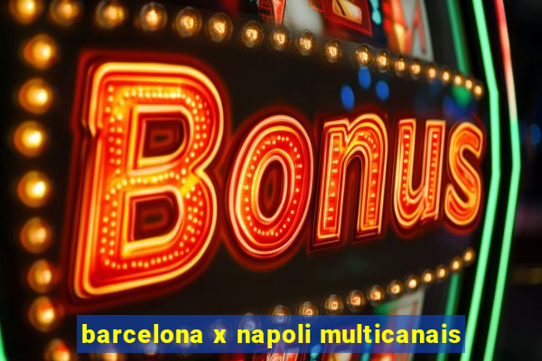 barcelona x napoli multicanais